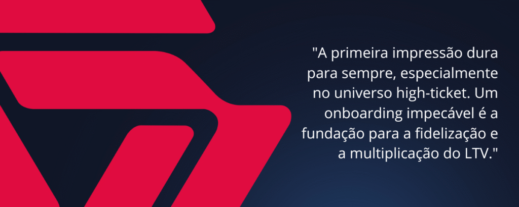 A primeira impressao dura para sempre especialmente no universo high ticket. Um onboarding impecavel e a fundacao para a fidelizacao e a multiplicacao do LTV